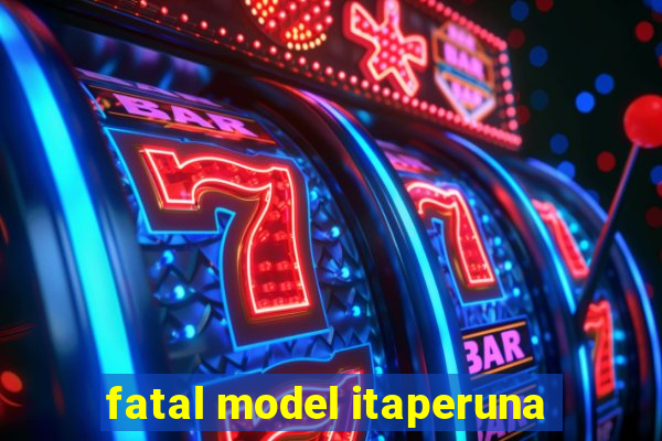 fatal model itaperuna